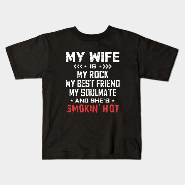 My Wife Is My Rock My Best Friend My Soulmate And Shes Smokin Hot Wife Kids T-Shirt by dieukieu81